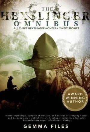 The Hexslinger Omnibus by Gemma Files