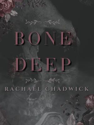 Bone Deep: A Psychological Dark Romance by Rachael Chadwick