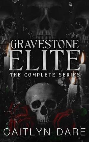 Gravestone Elite: A Dark Bully Romance by Caitlyn Dare