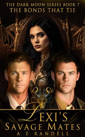 Lexi's Savage Mates: The Bonds That Tie by A.E. Randell
