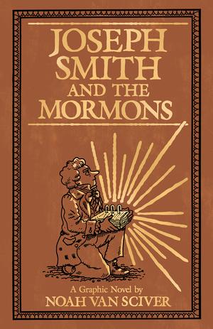 Joseph Smith and the Mormons: A Graphic Biography by Noah Van Sciver