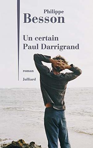 Un certain Paul Darrigrand by Philippe Besson
