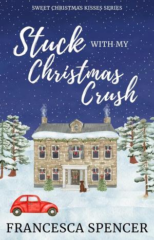 Stuck With My Christmas Crush by Francesca Spencer