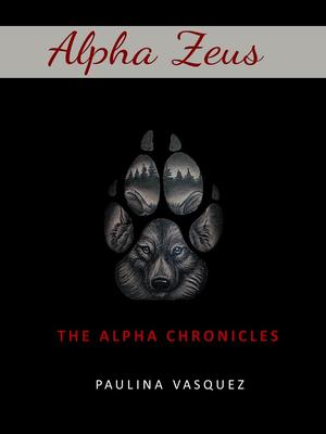 Alpha Zeus: The Alpha Chronicles by Paulina Vasquez