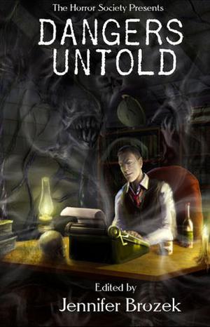 Dangers Untold by Erik Scott de Bie, Nathan Crowder, T. Fox Dunham, Jason V. Brock, Erik Gustafson, Ryan Macklin, Joseph Mulak, Adrienne Dellwo, Marty Young, Rob Smales, Jeff Parish, Scott M. Goriscak, Lily Cohen-Moore, Gary A. Braunbeck, Melissa Stevens, B.E. Scully, David Price