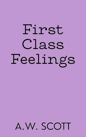 First Class Feelings: An MM Daddy Romance by A.W. Scott