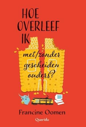 Hoe overleef ik met/zonder gescheiden ouders? by Francine Oomen