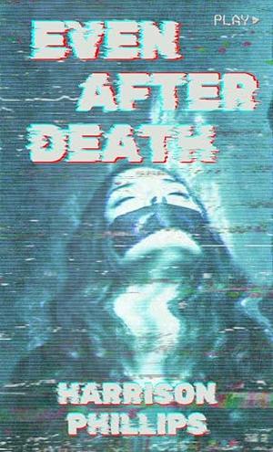 Even After Death by Harrison Phillips