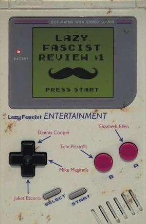 Lazy Fascist Review #1 by William Boyle, Elizabeth Ellen, Juliet Escoria, Mike Meginnis, Sean Kilpatrick, Ben Spivey, Monica Storss, Hernan Ortiz