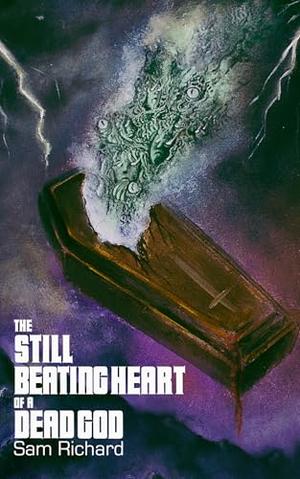 The Still Beating Heart of a Dead God by Sam Richard