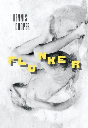 Flunker by Dennis Cooper
