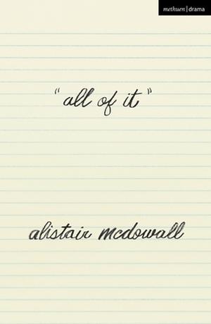 all of it by Alistair McDowall