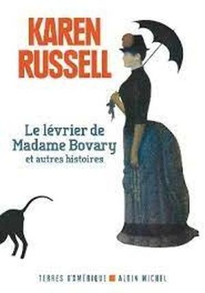 Le lévrier de madame bovary by Karen Russell