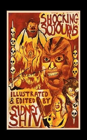 Shocking Sojourns: Anthology of Splatterpunk & Extreme Horror by Sidney Shiv, Judith Sonnet, R.J. Daly, Harrison Phillips, K.L. Allister, Dan Shrader, Chuck Nasty, Sarah DeRosa, Chisto Healy, J. Rocky Colavito