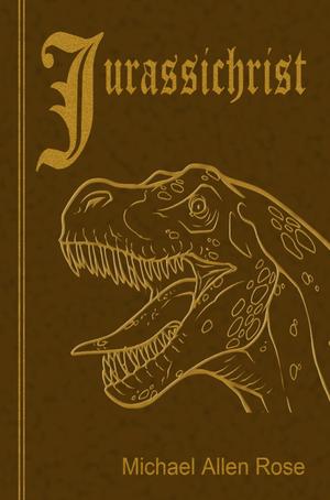 Jurassichrist by Michael Allen Rose