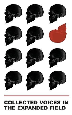 Collected Voices in the Expanded Field by Kenny Mooney, Garrett Dennert, James Tadd Adcox, Tatiana Ryckman, Gary J. Shipley, Arielle Tipa, Joshua Young, Judson Hamilton, Candice Wuehle, Joshua Rothes, Germán Sierra, Jake Reber, Evan Isoline, A.S. Coomer, Sean Kilpatrick, James Nulick, Christina Tudor-Sideri, Rosie Snadjr, Grant Maierhofer, Adam Tedesco, Nathan Dragon, Benjamin DeVos, B.R. Yeager, Tyler Crumine, Ali Raz, Vincent James Perrone, David Leo Rice, Garett Strickland, Mike Kleine, Ryan Napier, Elisa Taber, Mónica Belevan