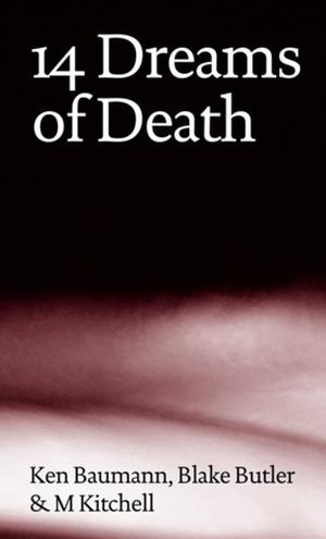 14 Dreams of Death by Ken Baumann, Blake Butler, M Kitchell