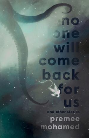 No One Will Come Back For Us and Other Stories by Premee Mohamed