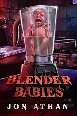 Blender Babies by Jon Athan