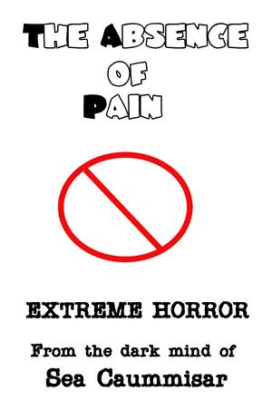 The Absence of Pain: Extreme Horror by Sea Caummisar