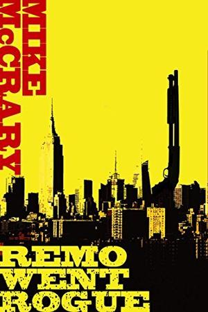 Remo Went Rogue: A Pulp Thriller Series by Mike McCrary