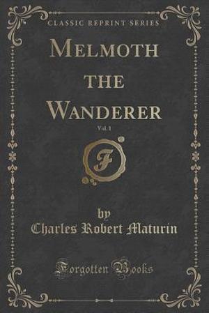 Melmoth the Wanderer, Vol. 1 by Charles Robert Maturin