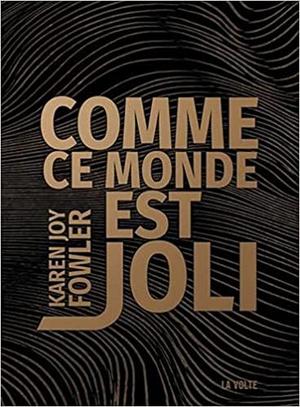 Comme ce monde est joli by Karen Joy Fowler