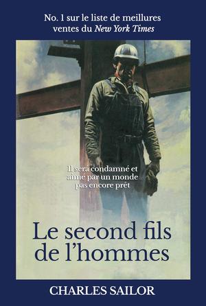 Le second fils de l' homme: Il sera condamné et aimé par un monde pas encore prêt by Charles Sailor
