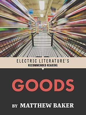 Goods by Matthew Baker, Isle McElroy, Allegra Hyde