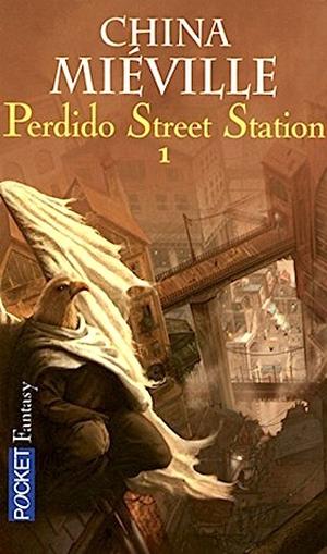 Perdido Street Station: Tome 1 by China Miéville