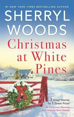 Christmas at White Pines: A Christmas Blessing / Natural Born Daddy by Sherryl Woods