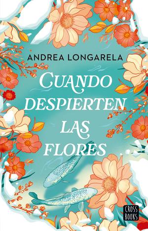 Cuando despierten las flores by Andrea Longarela
