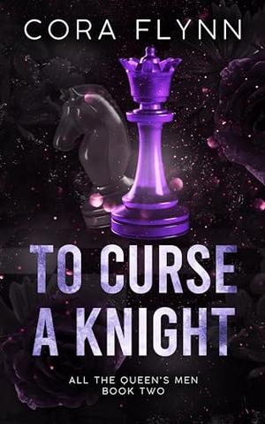 To Curse A Knight: A Contemporary Why Choose Romance by Cora Flynn