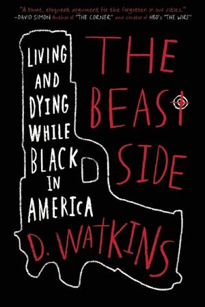The Beast Side: Living (and Dying) While Black in America by D. Watkins, David Talbot