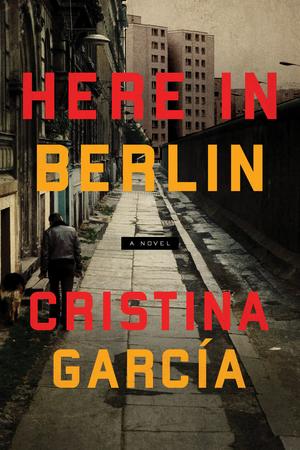 Here in Berlin by Cristina García