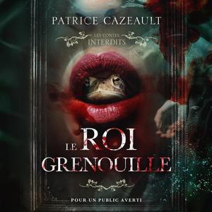 Le Roi Grenouille [The Frog King]: les contes interdits [Forbidden Tales] (Les Contes Interdits #1)