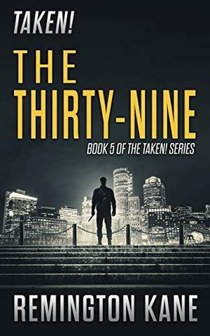The Thirty Nine (Taken! #5 [part 24A])