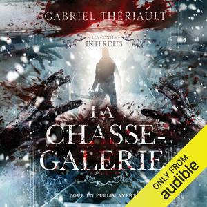 La Chasse-Galerie [The Hunting Gallery]: Les contes interdits [Forbidden Tales] (Les Contes Interdits #1)