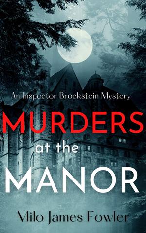 Murders at the Manor: A Humorous Whodunit by Milo James Fowler