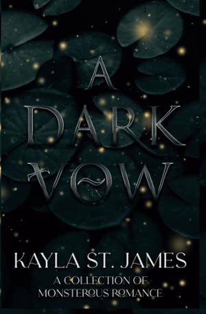 Dark Vow: A Collection of Monstrous Romance by Kayla St. James