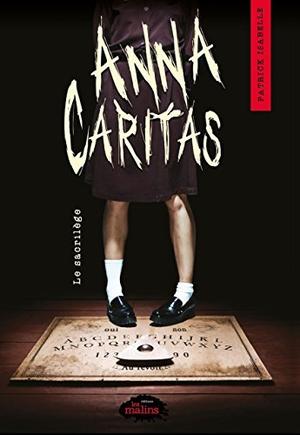 Anna Caritas tome 1: Le sacrilège by Patrick Isabelle