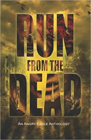 Run from the Dead by D.J. Cooper, Angela R. Watts, Ben Black, J.J.Y. Sharpe, Teel James Glenn, S.P. Oldham, Philip Harris, S.E. Griffin, C.A. Moll, C.A. Verstraete
