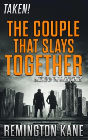 Taken! - The Couple That Slays Together (Taken! #10 [parts 32-37])