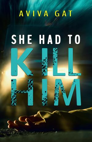 She Had To Kill Him by Aviva Gat