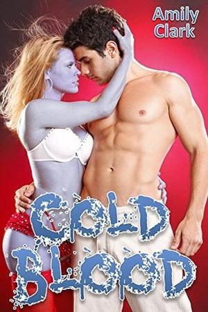 Cold Blood: Zombie Erotica by Amily Clark