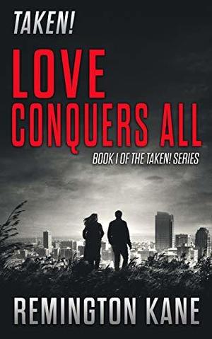 Love Conquers All (Taken! #1 [parts 1-6])