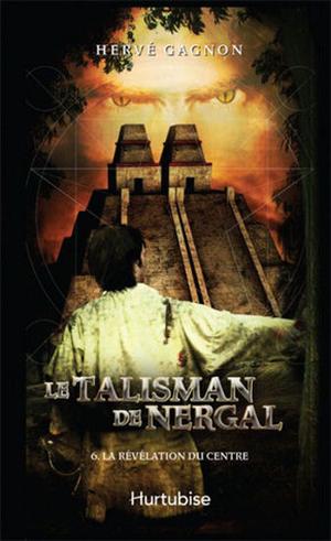 La révélation du Centre (Le Talisman de Nergal #6)