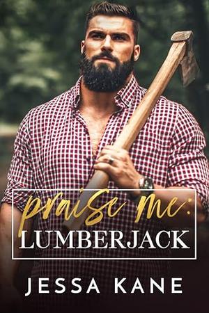 Praise Me: Lumberjack by Jessa Kane