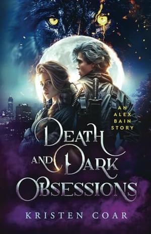 Death and Dark Obsessions (Alex Bain Book 2): An urban fantasy thriller wrapped in a paranormal romance (Alex Bain #2)