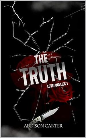 The Truth: Love and lies 1 by Addison Carter